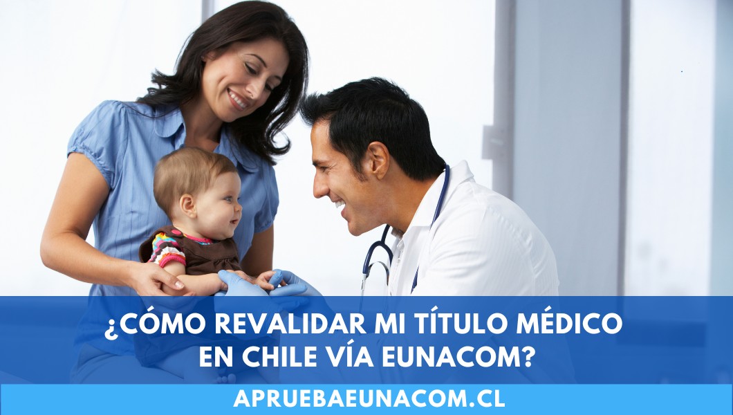 ¿Cómo revalidar mi título médico en Chile vía EUNACOM?