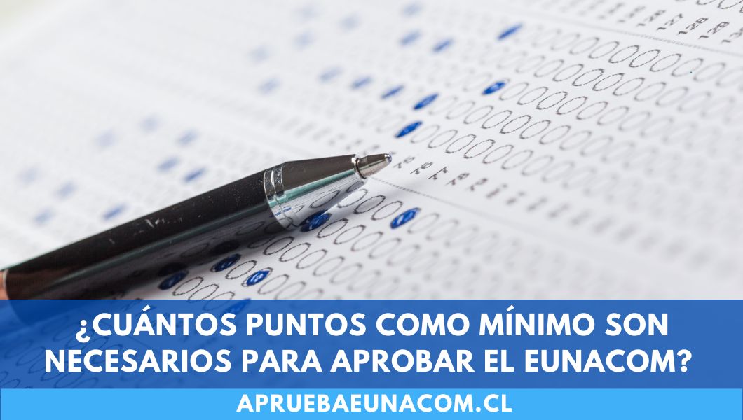 ¿Cuántos puntos mínimos son necesarios para aprobar el Eunacom?