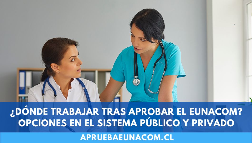 ¿Dónde trabajar tras aprobar EUNACOM? Opciones en público y privado