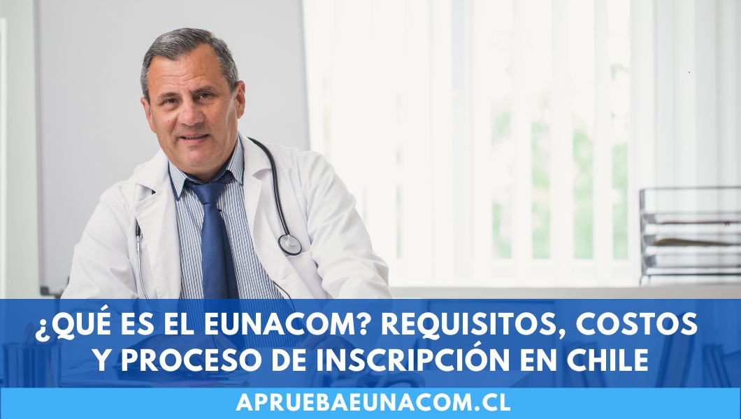 ¿Qué es el Eunacom? Requisitos, costos e inscripción en Chile 2025