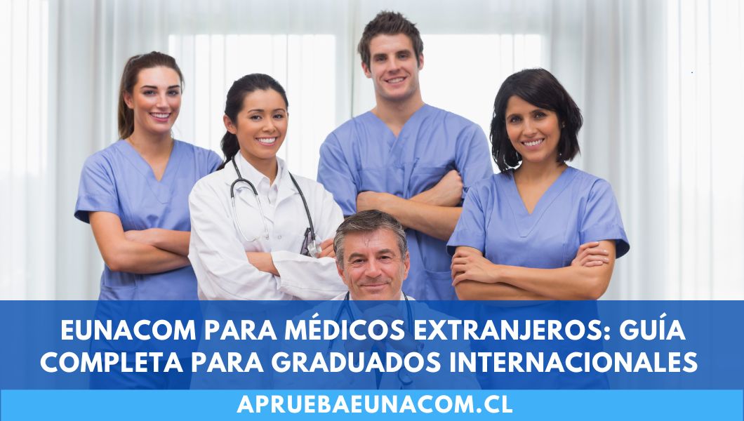 Eunacom para médicos extranjeros: guía completa